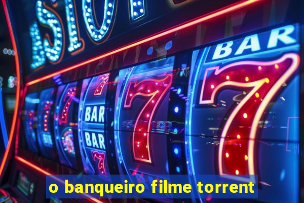 o banqueiro filme torrent